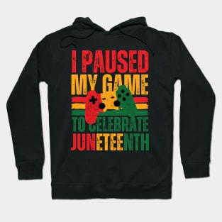 I paused my game to celebrate juneteenth Hoodie